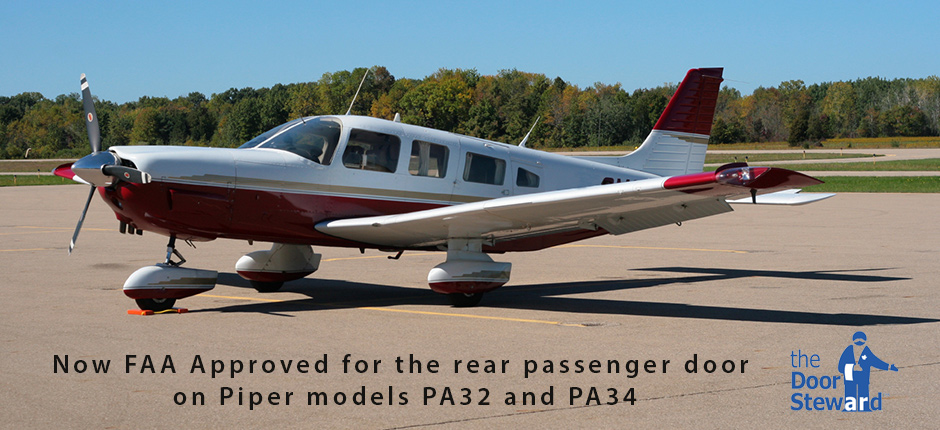 Now FAA Approved for the rear passenger door on Piper models PA32 and PA34